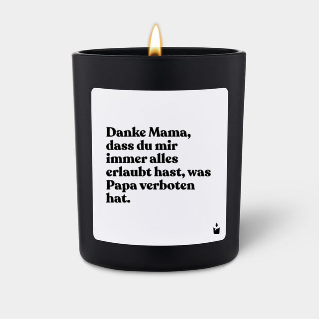 Duftkerze Schwarz Woody Danke Mama, dass du mir immer alles erlaubt hast, was Papa verboten hat.