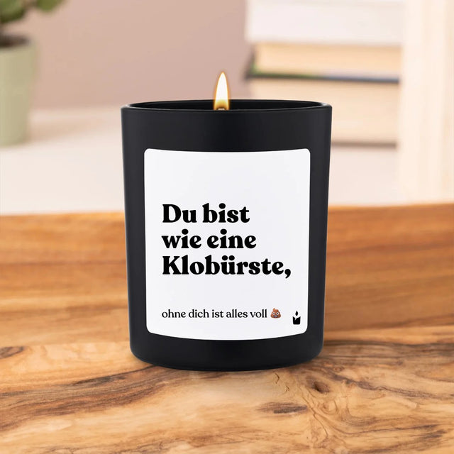 Duftkerze Flowery Du bist wie eine Klobürste, ohne dich ist alles voll scheisse