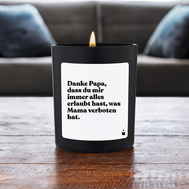 Duftkerze Schwarz Flowery Danke Papa, dass du mir immer alles erlaubt hast, was Mama verboten hat.