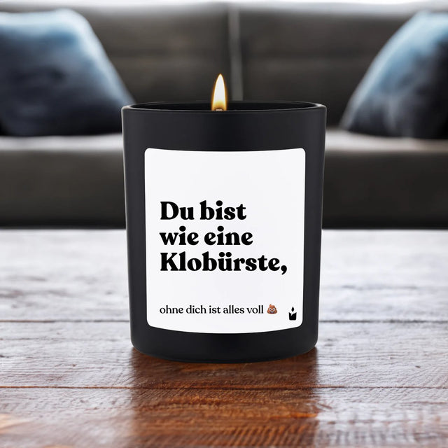 Duftkerze Flowery Du bist wie eine Klobürste, ohne dich ist alles voll scheisse